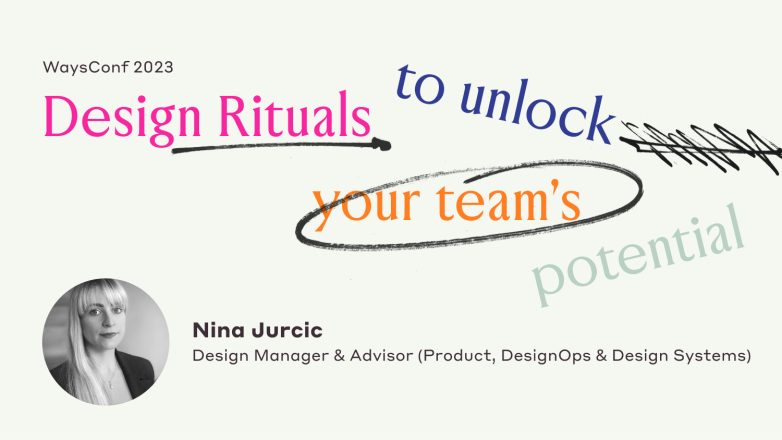 Cover image for talk called Designer Rituals to Unlock your Team's Potential by Nina Jurcic, featuring colorful words, scribbles and the photo of the author