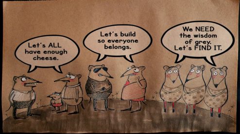 Comic of standing mice talking in groups with speech bubbles that say "Let's ALL have enough cheese." "Let's build so everyone belongs" "We NEED the wisdom of grey. Let's find it!"